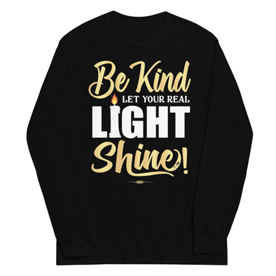 Be Kind Let your Real Light Shine! | Unisex Long Sleeve Shirt