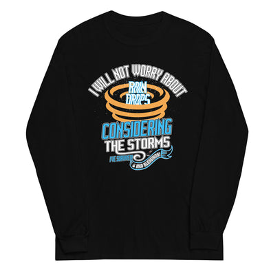 I Will Not Worry About Rain Drops Considering The Storms I've Survived! And Blessings! | Unisex Long Sleeve Shirt