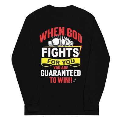 When God Fights For You. You Are Guaranteed To Win!! | Unisex Long Sleeve Shirt