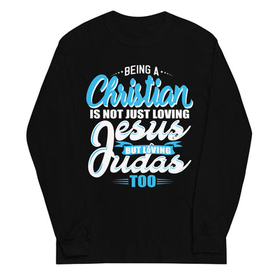 Being a Christian Is Not Just Loving Jesus But Loving Judas Too | Unisex Long Sleeve Shirt