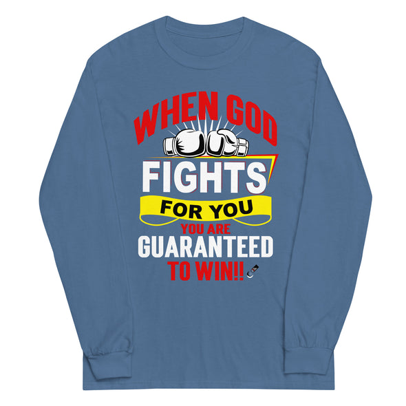 When God Fights For You. You Are Guaranteed To Win!! | Unisex Long Sleeve Shirt