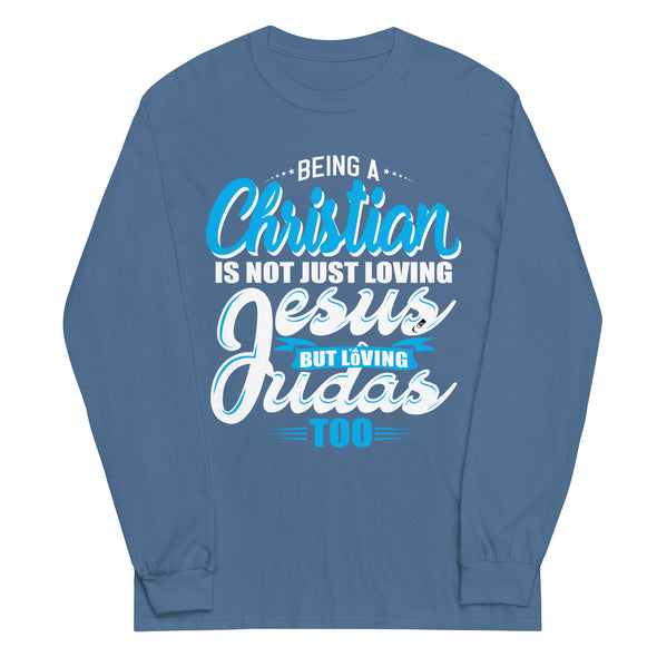 Being a Christian Is Not Just Loving Jesus But Loving Judas Too | Unisex Long Sleeve Shirt