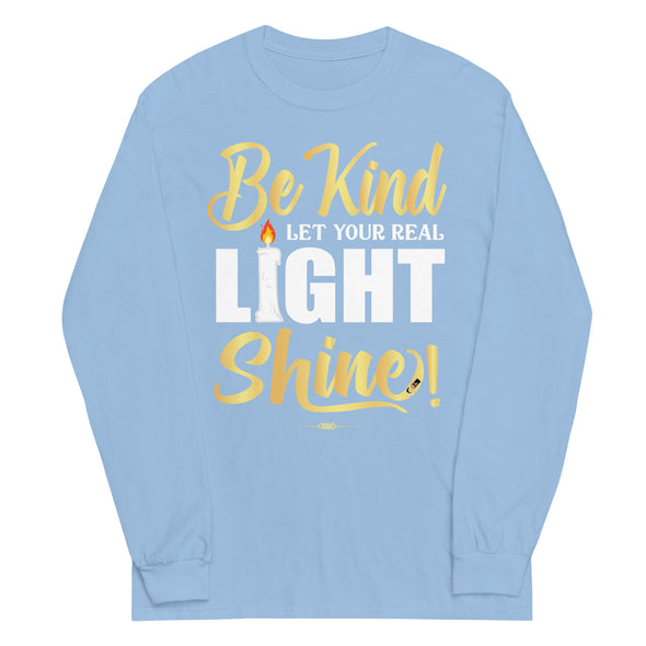 Be Kind Let your Real Light Shine! | Unisex Long Sleeve Shirt