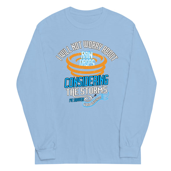 I Will Not Worry About Rain Drops Considering The Storms I've Survived! And Blessings! | Unisex Long Sleeve Shirt