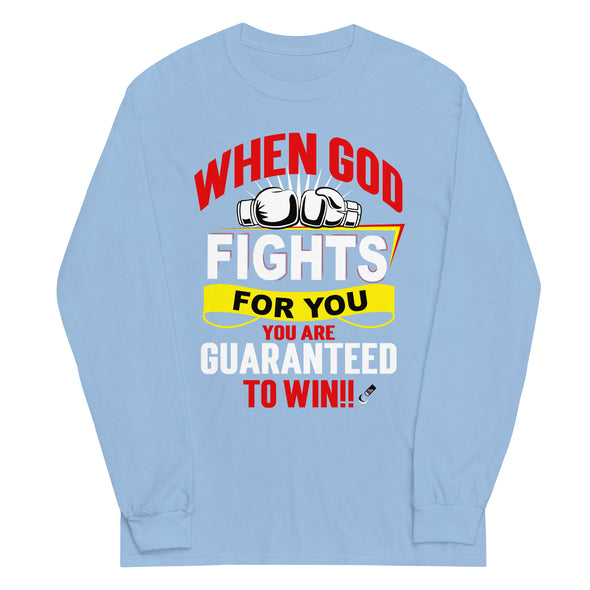 When God Fights For You. You Are Guaranteed To Win!! | Unisex Long Sleeve Shirt
