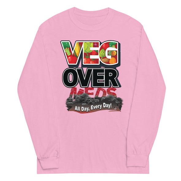 Veg Over Meds All Day, Every Day! | Unisex Long Sleeve Shirt