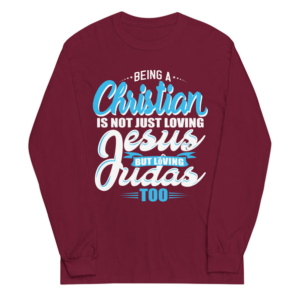 Being a Christian Is Not Just Loving Jesus But Loving Judas Too | Unisex Long Sleeve Shirt