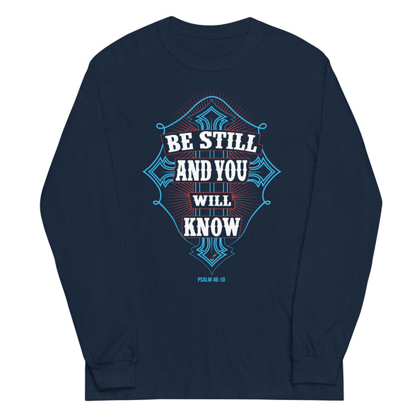 Be Still And You Will Know | Unisex Long Sleeve Shirt