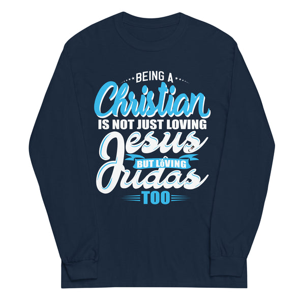 Being a Christian Is Not Just Loving Jesus But Loving Judas Too | Unisex Long Sleeve Shirt