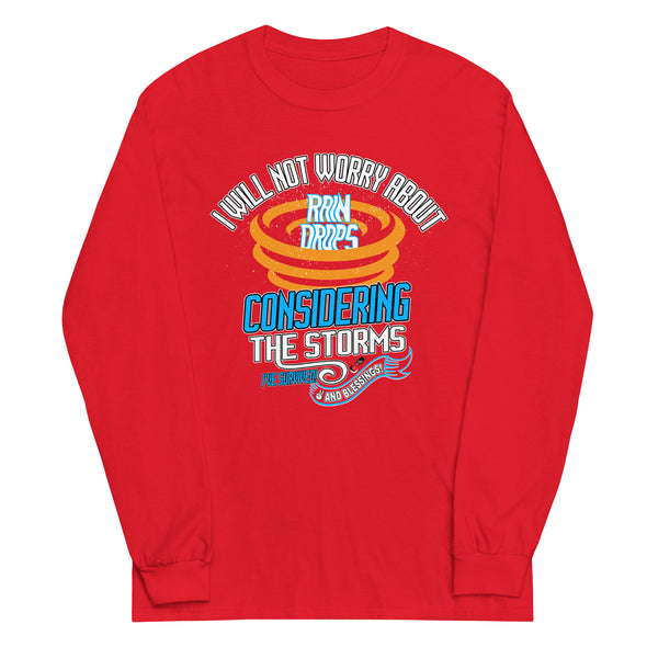 I Will Not Worry About Rain Drops Considering The Storms I've Survived! And Blessings! | Unisex Long Sleeve Shirt
