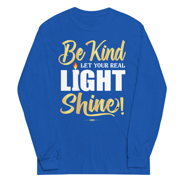 Be Kind Let your Real Light Shine! | Unisex Long Sleeve Shirt