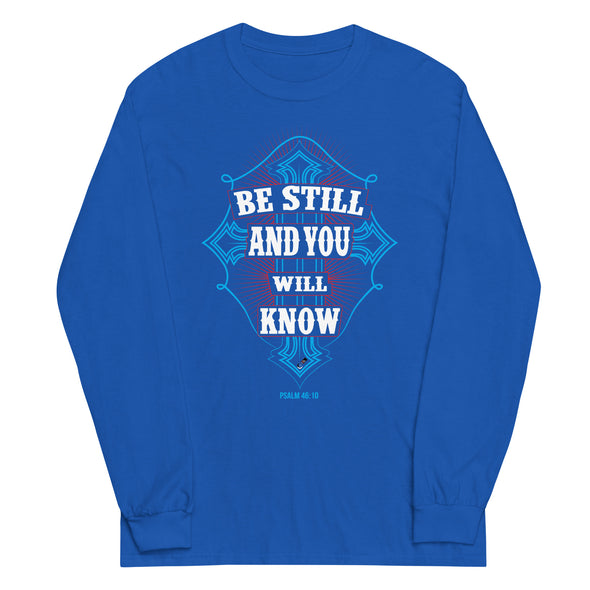 Be Still And You Will Know | Unisex Long Sleeve Shirt