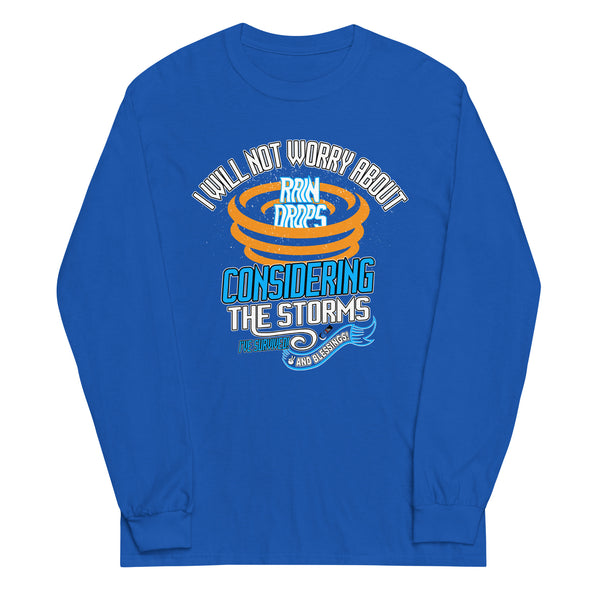 I Will Not Worry About Rain Drops Considering The Storms I've Survived! And Blessings! | Unisex Long Sleeve Shirt
