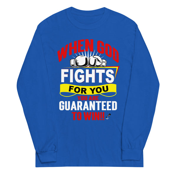 When God Fights For You. You Are Guaranteed To Win!! | Unisex Long Sleeve Shirt