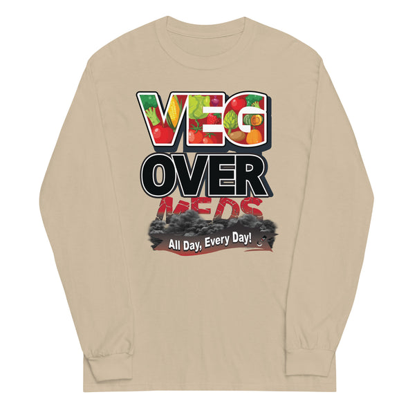 Veg Over Meds All Day, Every Day! | Unisex Long Sleeve Shirt