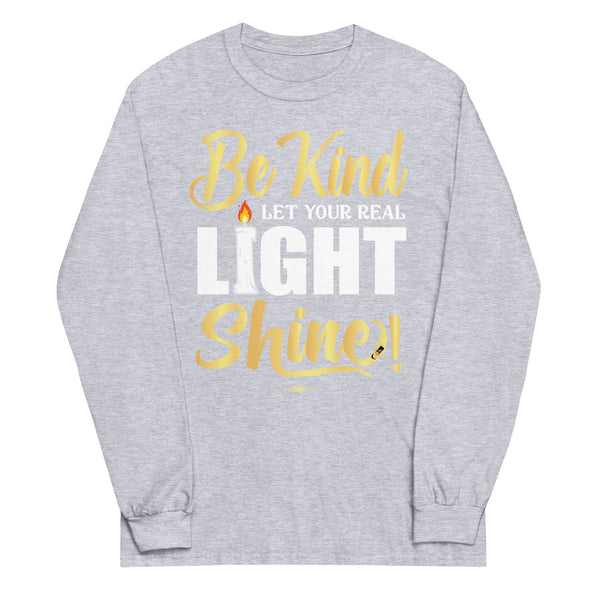 Be Kind Let your Real Light Shine! | Unisex Long Sleeve Shirt