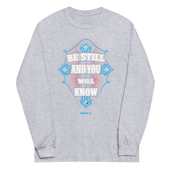 Be Still And You Will Know | Unisex Long Sleeve Shirt