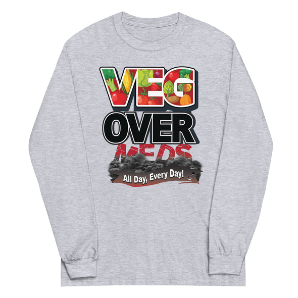 Veg Over Meds All Day, Every Day! | Unisex Long Sleeve Shirt