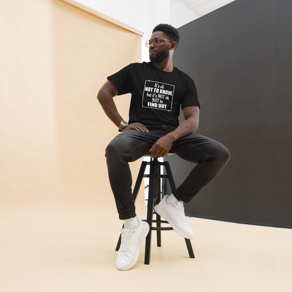 It's OK Not to Know, but It's NOT Ok Not to Find Out | Unisex classic T-Shirt