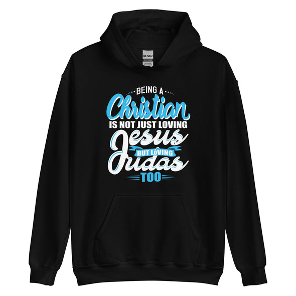 Being A Christian Is Not Just Loving Jesus But Loving  Judas Too | Unisex Hoodie