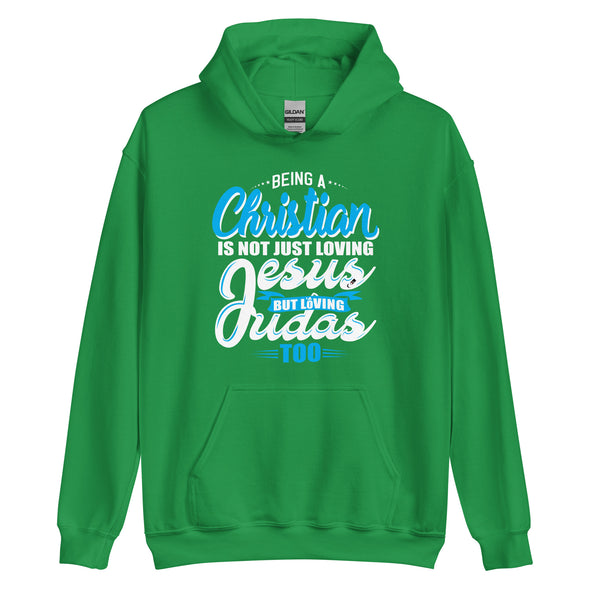 Being A Christian Is Not Just Loving Jesus But Loving  Judas Too | Unisex Hoodie