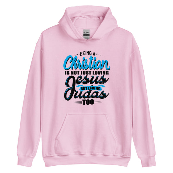 Being A Christian Is Not Just Loving Jesus But Loving Judas Too | Unisex Hoodie
