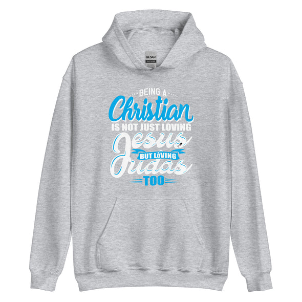 Being A Christian Is Not Just Loving Jesus But Loving  Judas Too | Unisex Hoodie