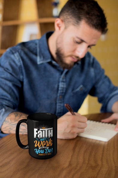 Your Faith Won't Work Unless You Do - 15oz Ceramic Mug