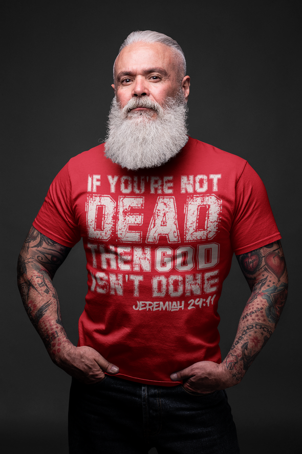 If You're Not Dead, Then God Isn't Done - Unisex Tee